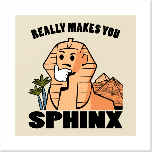 Really Makes You Sphinx Wall Art by dumbshirts